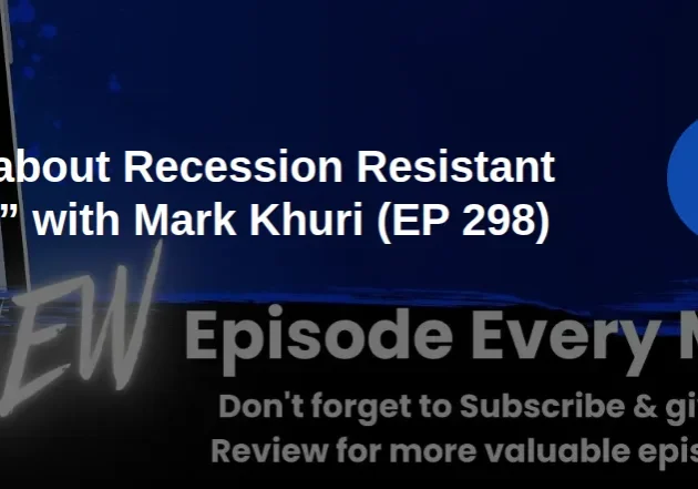 Talking about Recession Resistant Investing with Mark Khuri (Ep. 298)